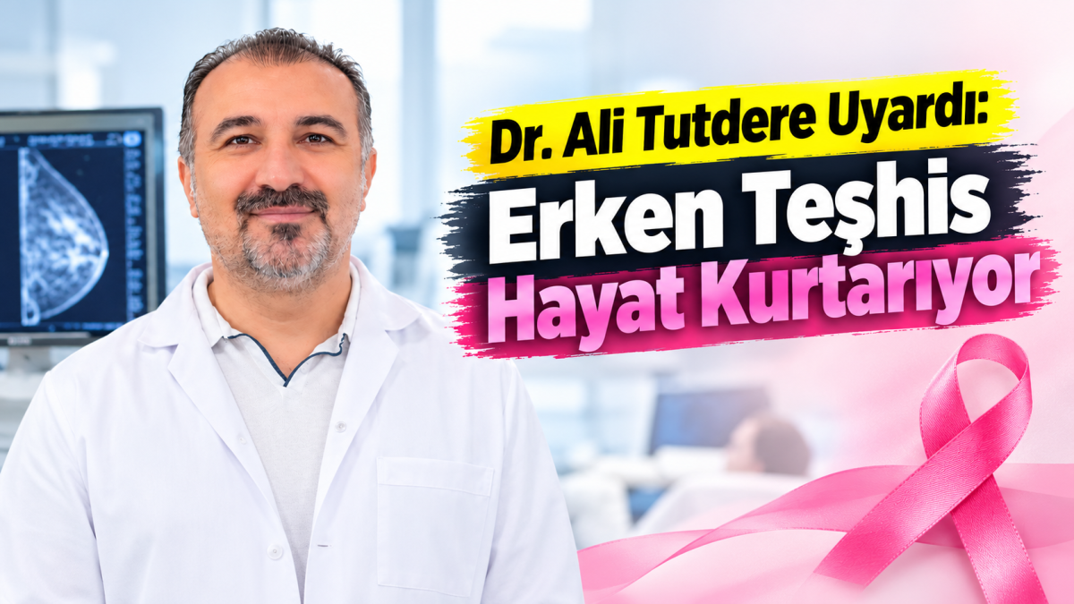 Dr. Ali Tutdere Uyardı: Erken Teşhis Hayat Kurtarıyor